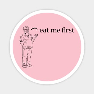 Arnie - Eat Me First Magnet